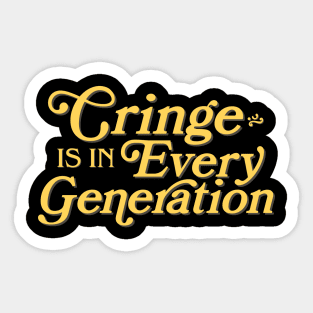 Cringe is in Every Generation Sticker